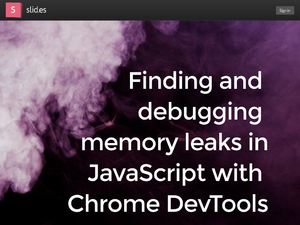 Chrome開発ツールを使って、JavaScriptのメモリリークを見つけよう
