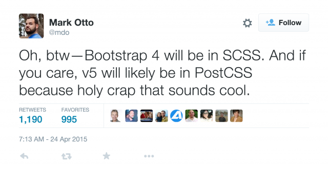 Oh, btw—Bootstrap 4 will be in SCSS. And if you care, v5 will likely be in PostCSS because holy crap that sounds cool.
